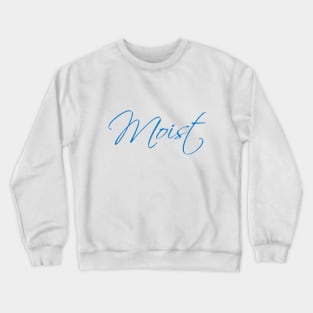 Moist Crewneck Sweatshirt